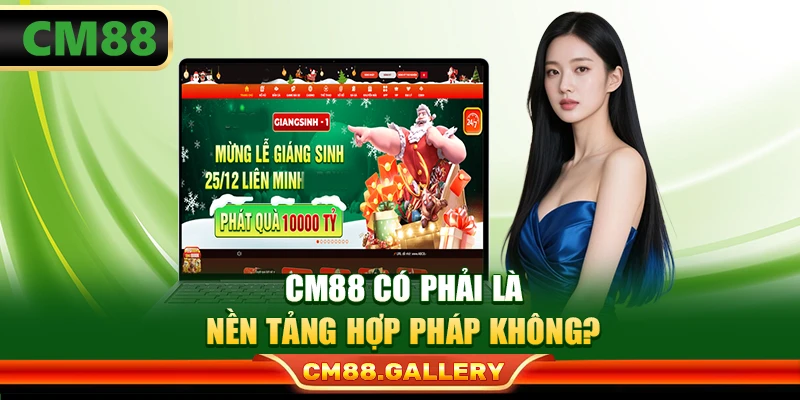 CM88 có phải là nền tảng hợp pháp không?