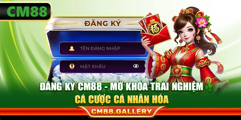 Đăng Ký CM88: Mở Khóa Trải Nghiệm Cá Cược Cá Nhân Hóa