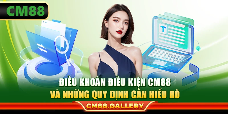 Điều Khoản Điều Kiện CM88 Và Những Quy Định Cần Hiểu Rõ