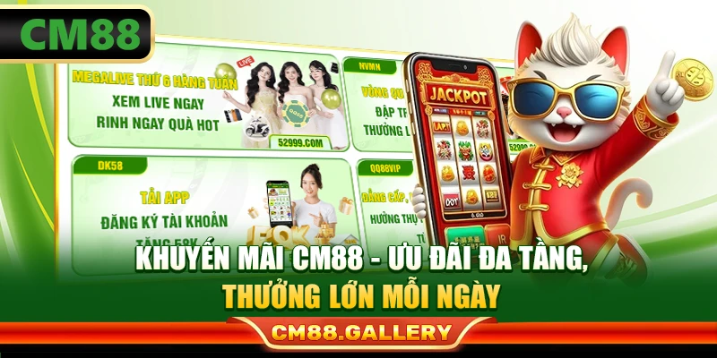 Khuyến Mãi CM88: Ưu Đãi Đa Tầng, Thưởng Lớn Mỗi Ngày