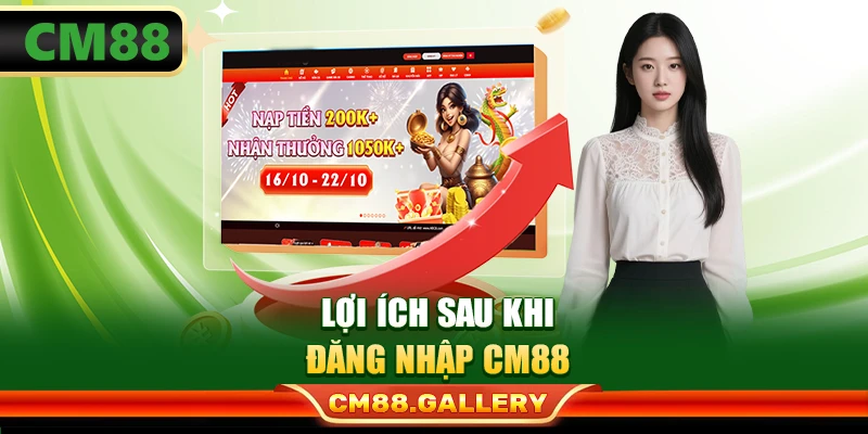 Lợi ích sau khi đăng nhập CM88