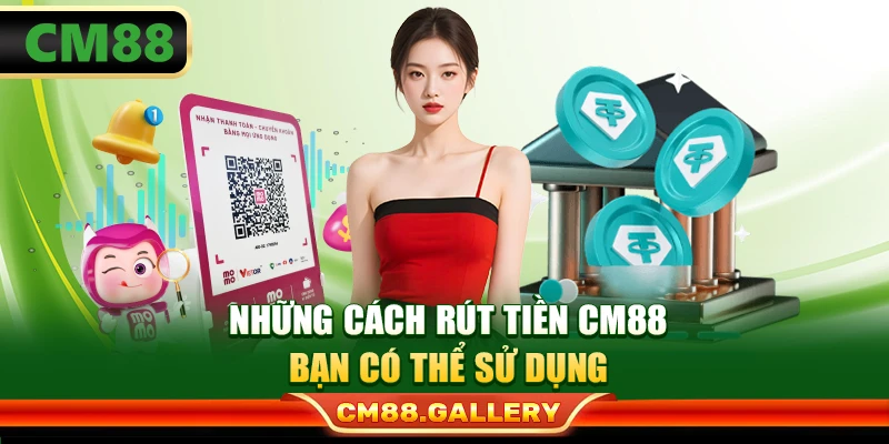 Những cách rút tiền CM88 bạn có thể sử dụng