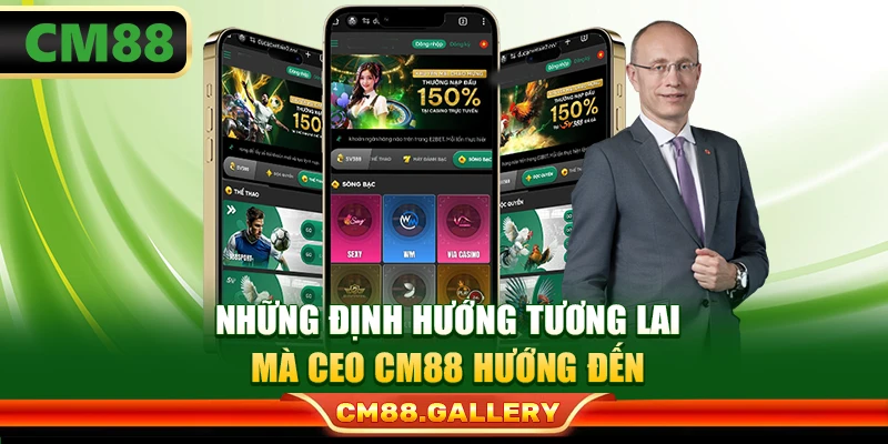Những định hướng tương lai mà CEO CM88 hướng đến
