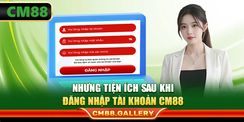 Những tiện ích sau khi đăng nhập tài khoản CM88