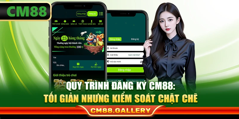 Quy trình đăng ký CM88: Tối giản nhưng kiểm soát chặt chẽ