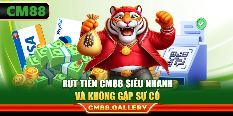 Rút Tiền CM88 Nhanh Gọn, Bảo Mật Và Không Gặp Sự Cố