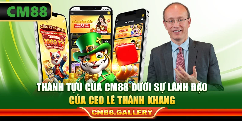 Thành tựu của CM88 dưới sự lãnh đạo của CEO Lê Thành Khang